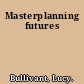 Masterplanning futures