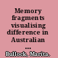 Memory fragments visualising difference in Australian history /