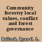 Community forestry local values, conflict and forest governance /