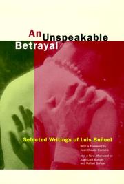 An unspeakable betrayal : selected writings of Luis Buñuel /