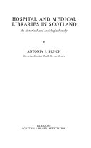 Hospital and medical libraries in Scotland : an historical and sociological study /