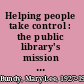 Helping people take control : the public library's mission in a democracy /