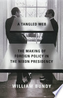 A tangled web : the making of foreign policy in the Nixon Presidency /