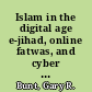 Islam in the digital age e-jihad, online fatwas, and cyber Islamic environments /