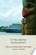 So, how long have you been native? : life as an Alaska native tour guide /