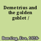 Demetrius and the golden goblet /