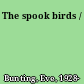 The spook birds /