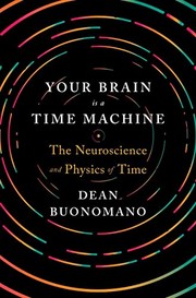 Your brain is a time machine : the neuroscience and physics of time /