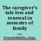 The caregiver's tale loss and renewal in memoirs of family life /