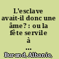 L'esclave avait-il donc une âme? : ou la fête servile à la Martinique dans la première moitié du XIXe siècle /