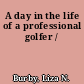 A day in the life of a professional golfer /