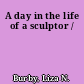 A day in the life of a sculptor /