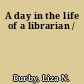 A day in the life of a librarian /