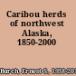 Caribou herds of northwest Alaska, 1850-2000