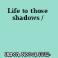 Life to those shadows /