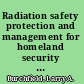 Radiation safety protection and management for homeland security and emergency response /