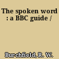 The spoken word : a BBC guide /