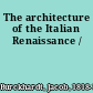 The architecture of the Italian Renaissance /