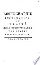 Bibliographie instructive; ou, Traité de la connoissance des livres rares et singuliers