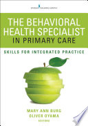 The behavioral health specialist in primary care : skills for integrated practice /