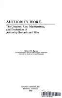 Authority work : the creation, use, maintenance, and evaluation of authority records and files /