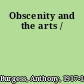 Obscenity and the arts /