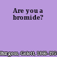 Are you a bromide?