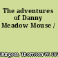 The adventures of Danny Meadow Mouse /