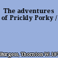 The adventures of Prickly Porky /