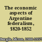 The economic aspects of Argentine federalism, 1820-1852 /