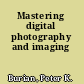 Mastering digital photography and imaging