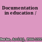 Documentation in education /