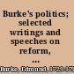 Burke's politics; selected writings and speeches on reform, revolution and war /