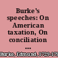 Burke's speeches: On American taxation, On conciliation with America, & Letter to the sheriffs of Bristol