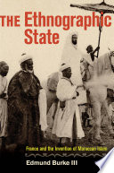 The ethnographic state : France and the invention of Moroccan Islam /