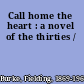 Call home the heart : a novel of the thirties /