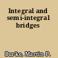 Integral and semi-integral bridges