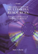 Organization of multimedia resources : principles and practice of information retrieval /