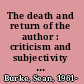 The death and return of the author : criticism and subjectivity in Barthes, Foucault and Derrida /