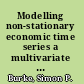 Modelling non-stationary economic time series a multivariate approach /