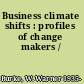 Business climate shifts : profiles of change makers /