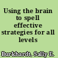 Using the brain to spell effective strategies for all levels /