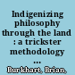 Indigenizing philosophy through the land : a trickster methodology for decolonizing environmental ethics and indigenous futures /