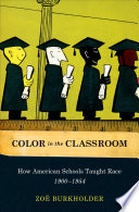 Color in the classroom how American schools taught race, 1900-1954 /