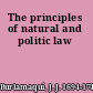 The principles of natural and politic law