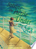 Solving the puzzle under the sea : Marie Tharp maps the ocean floor /