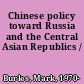 Chinese policy toward Russia and the Central Asian Republics /