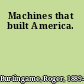 Machines that built America.