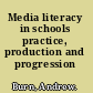 Media literacy in schools practice, production and progression /