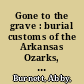 Gone to the grave : burial customs of the Arkansas Ozarks, 1850-1950 /